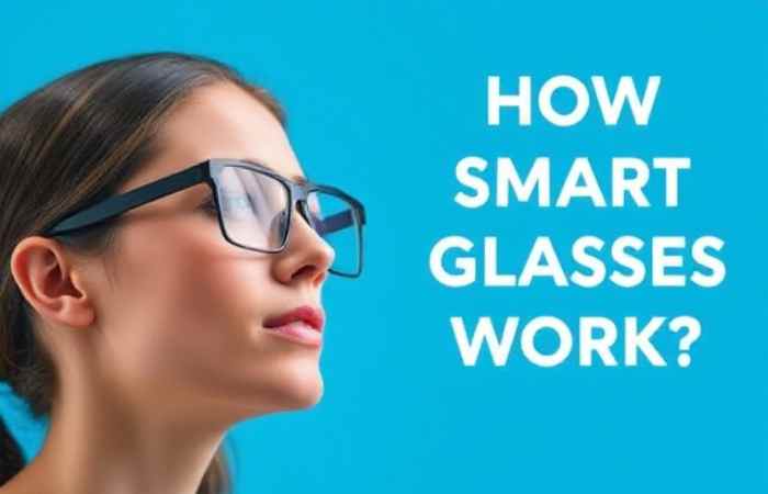 How  Smart Glasses Work?